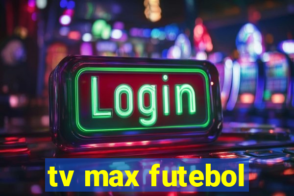 tv max futebol